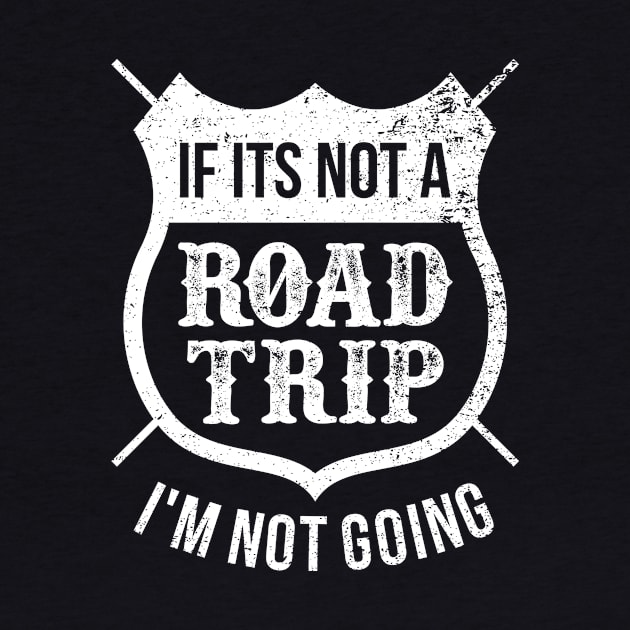 If It's Not A Road Trip I'm Not Going by teevisionshop